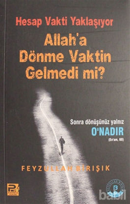 Picture of Hesap Vakti Yaklaşıyor Allah'a Dönme Vaktin Gelmedi mi?