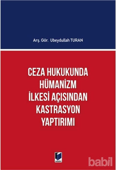 Picture of Ceza Hukukunda Hümanizm İlkesi Açısından Kastrasyon Yaptırımı