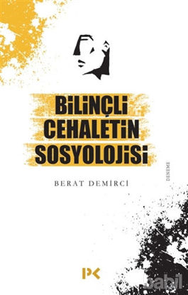 Picture of Bilinçli Cehaletin Sosyolojisi