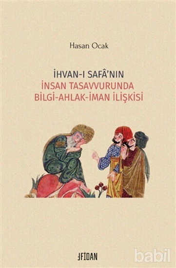 Picture of İhvan-ı Safa’nın İnsan Tasavvurunda Bilgi Ahlak İman İlişkisi