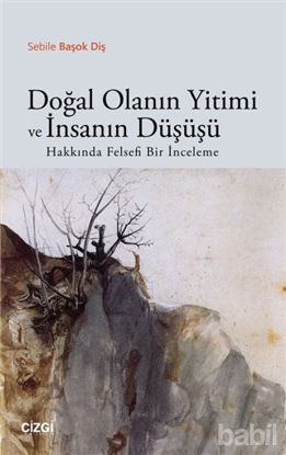 Picture of Doğal Olanın Yitimi ve İnsanın Düşüşü Hakkında Felsefi Bir İnceleme