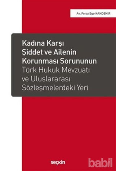 Picture of Kadına Karşı Şiddet ve Ailenin Korunması Sorununun Türk Hukuk Mevzuatı ve Uluslararası Sözleşmelerdeki Yeri