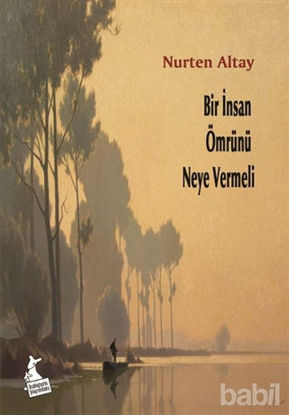 Picture of Bir İnsan Ömrünü Neye Vermeli