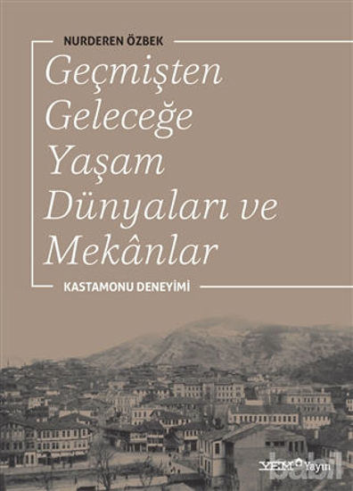 Picture of Geçmişten Geleceğe Yaşam Dünyaları ve Mekanlar