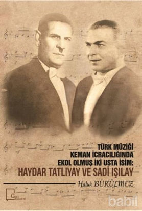 Picture of Türk Müziği Keman İcracılığında Ekol Olmuş İki Usta İcracı: Haydar Tatlıyay ve Sadi Işılay