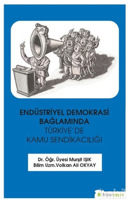 Picture of Endüstriyel Demokrasi Bağlamında Türkiye’de Kamu Sendikacılığı