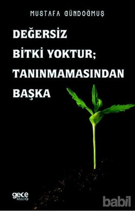 Picture of Değersiz Bitki Yoktur ; Tanınmamasından Başka