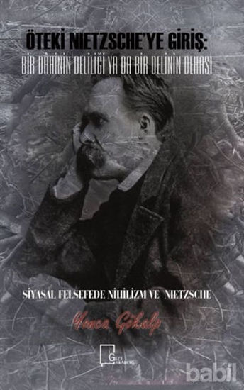 Picture of Öteki Nietzsche’ye Giriş: Bir Dahinin Deliliği Ya Da Bir Delinin Dehası