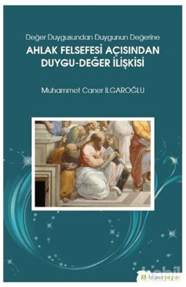 Picture of Değer Duygusundan Duygunun Değerine Ahlak Felsefesi Açısından Duygu-Değer İlişkisi