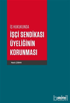 Picture of İş Hukukunda İşçi Sendikası Üyeliğinin Korunması