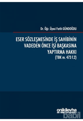 Picture of Eser Sözleşmesinde İş Sahibinin Vadeden Önce İşi Başkasına Yaptırma Hakkı