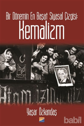 Picture of Bir Dönemin En Başat Siyasal Çizgisi: Kemalizm