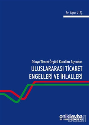 Picture of Dünya Ticaret Örgütü Kuralları Açısından Uluslararası Ticaret Engelleri ve İhlalleri