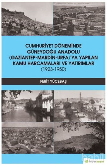 Picture of Cumhuriyet Döneminde Güneydoğu Anadolu (Gaziantep-Mardin-Urfa)’ya Yapılan Kamu Harcamaları ve Yatırımlar (1923-1950)