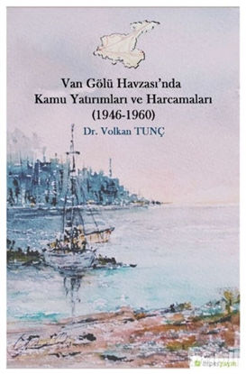 Picture of Van Gölü Havzası’nda Kamu Yatırımları ve Harcamaları (1946-1960)