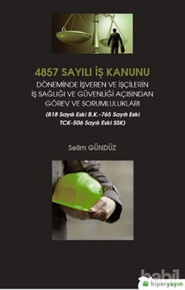 Picture of 4857 Sayılı İş Kanunu Döneminde İşveren ve İşçilerin İş Sağlığı ve Güvenliği Açısından Görev ve Sorumlulukları