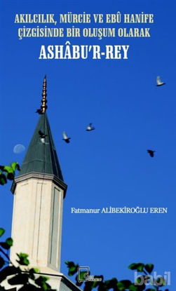 Picture of Akılcılık, Mürcie ve Ebu Hanife Çizgisinde Bir Oluşum Olarak Ashabu’r-Rey