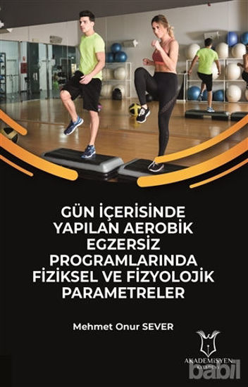 Picture of Gün İçerisinde Yapılan Aerobik Egzersiz Programlarında Fiziksel ve Fizyolojik Parametreler