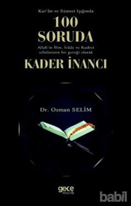 Picture of Kur'an ve Sünnet Işığında 100 Soruda Allah'ın İlim İrade ve Kudret Sıfatlarının Bir Gerçeği Olarak Kader İnancı