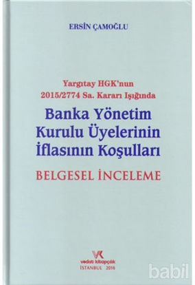 Picture of Yargıtay HGK'nun 2015/2774 Sayı Kararı Işığında Banka Yönetim Kurulu Üyelerinin İflasının Koşuları Belgesel İnceleme