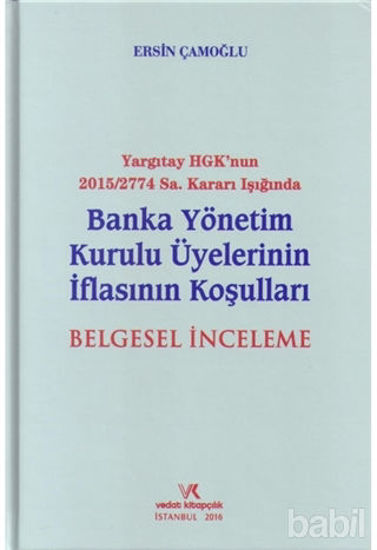 Picture of Yargıtay HGK'nun 2015/2774 Sayı Kararı Işığında Banka Yönetim Kurulu Üyelerinin İflasının Koşuları Belgesel İnceleme