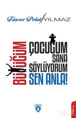 Picture of Çocuğum Sana Söylüyorum, Büyüğüm Sen Anla!