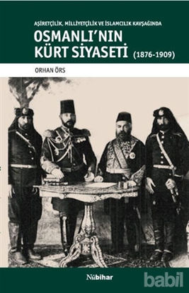 Picture of Aşiretçilik Milliyetçilik ve İslamcılık Kavşağında Osmanlı'nın Kürt Siyaseti (1876-1909)