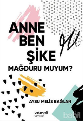 Picture of Anne Ben Şike Mağduru muyum?