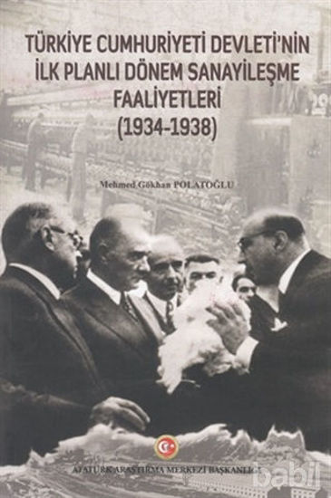 Picture of Türkiye Cumhuriyeti Devleti'nin İlk Planlı Dönem Sanayileşme Faaliyetleri (1934-1938)