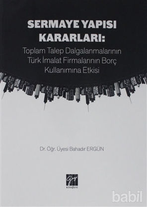 Picture of Sermaye Yapısı Kararları: Toplam Talep Dalgalanmalarının Türk İmalat Firmalarının Borç Kullanımına Etkisi