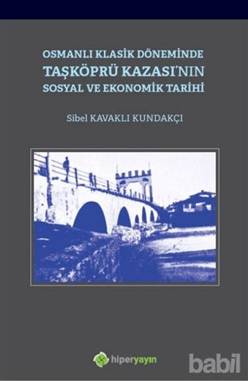 Picture of Osmanlı Klasik Döneminde Taşköprü Kazası'nın Sosyal ve Ekonomik Tarihi