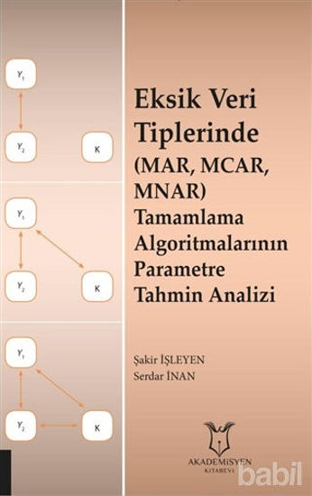 Picture of Eksik Veri Tiplerinde (MAR, MCAR, MNAR) Tamamlama Algoritmalarının Parametre Tahmin Analizi