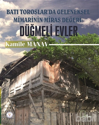 Picture of Batı Toroslar'da Geleneksel Mimarinin Miras Değeri: Düğmeli Evler