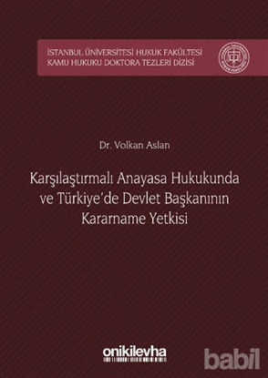 Picture of Karşılaştırmalı Anayasa Hukukunda ve Türkiye'de Devlet Başkanının Kararname Yetkisi