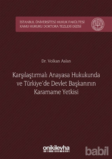 Picture of Karşılaştırmalı Anayasa Hukukunda ve Türkiye'de Devlet Başkanının Kararname Yetkisi