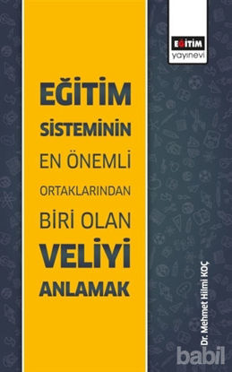 Picture of Eğitim Sisteminin En Önemli Ortaklarından Biri Olan Veliyi Anlamak