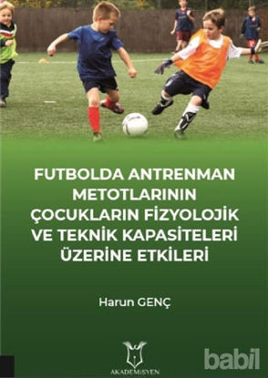 Picture of Futbolda Antrenman Metotlarının Çocukların Fizyolojik ve Teknik Kapasiteleri Üzerine Etkileri