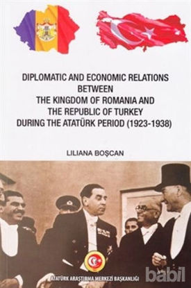 Picture of Diplomatic and Economic Relations Between The Kingdom of Romania and The Republic of Turkey During the Atatürk Period (1923-1938)