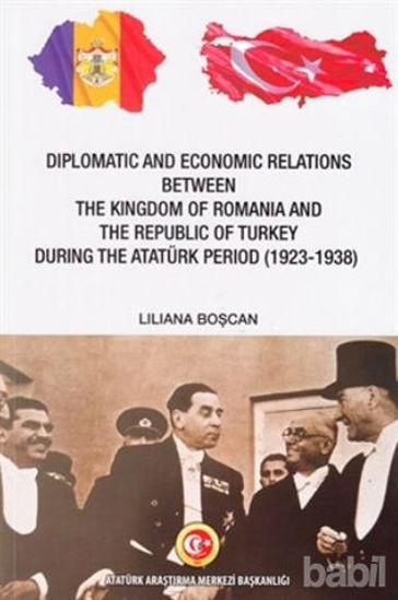 Picture of Diplomatic and Economic Relations Between The Kingdom of Romania and The Republic of Turkey During the Atatürk Period (1923-1938)