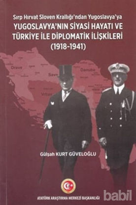 Picture of Sırp - Hırvat Sloven Krallığı'ndan Yugoslavya'ya - Yugoslavya'nın Siyasi Hayatı ve Türkiye ile Diplomatik İlişkileri (1918-1941)