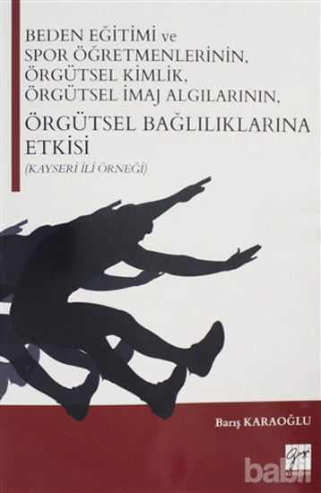 Picture of Beden Eğitimi ve Spor Öğretmenlerinin Örgütsel Kimlik, Örgütsel İmaj Algılarının, Örgütsel Bağlılıklarına Etkisi (Kayseri İli Örneği)