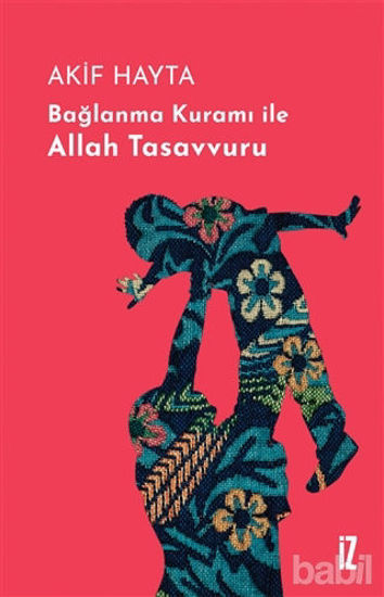 Picture of Bağlanma Kuramı İle Allah Tasavvuru (Ciltli)