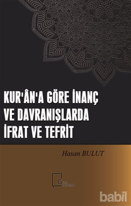 Picture of Kur'an'a Göre İnanç ve Davranışlarda İfrat ve Tefrit