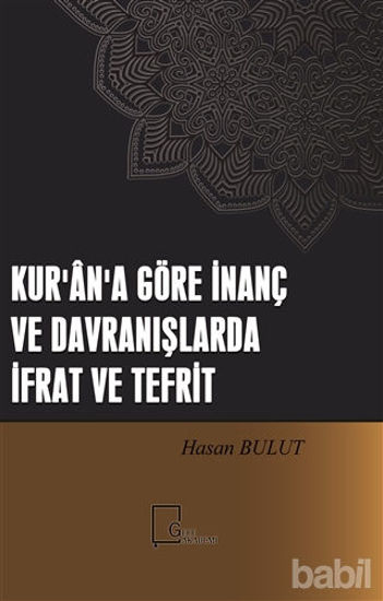 Picture of Kur'an'a Göre İnanç ve Davranışlarda İfrat ve Tefrit