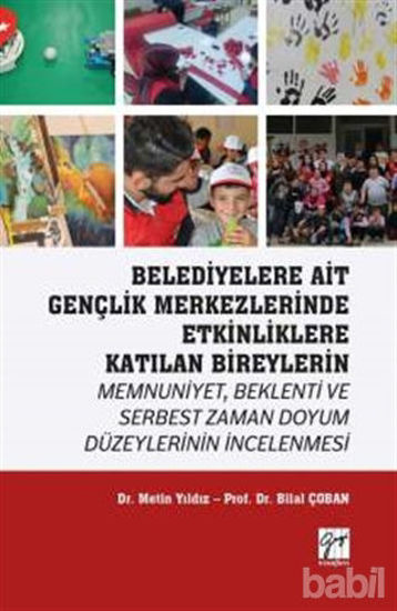 Picture of Belediyelere Ait Gençlik Merkezlerinde Etkinliklere Katılan Bireylerin Memnuniyet Beklenti ve Serbest Zaman Doyum Düzeylerinin İncelenmesi