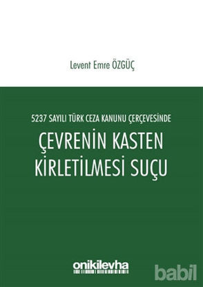 Picture of 5237 Sayılı Türk Ceza Kanunu Çerçevesinde Çevrenin Kasten Kirletilmesi Suçu