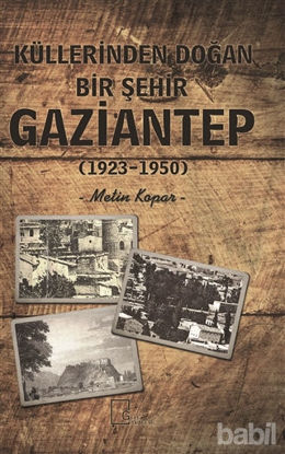 Picture of Küllerinden Doğan Bir Şehir Gaziantep (1923-1950)
