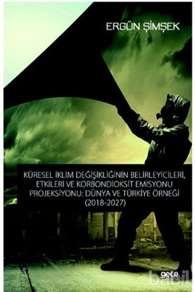 Picture of Küresel İklim Değişikliğinin Belirleyici, Etkileri ve Karbondioksit Emisyonu Prejiksıyonu: Dünya Ve Türkiye Örneği (2018-2027)