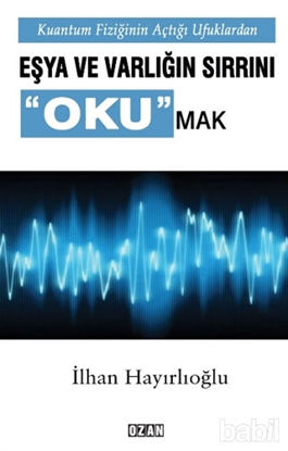 Picture of Kuantum Fiziğinin Açtığı Ufuklarda Eşya ve Varlığın Sırrını Okumak