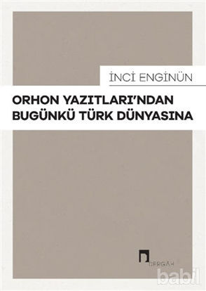 Picture of Orhon Yazıtları’ndan Bugünkü Türk Dünyasına